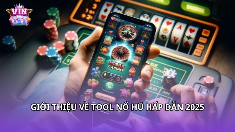 Giới thiệu về Tool nổ hũ hấp dẫn 2025