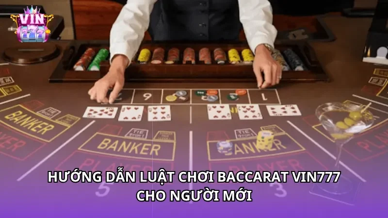 Hướng dẫn luật chơi Baccarat Vin777 cho người mới