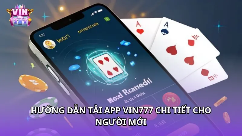 Hướng dẫn tải App Vin777 chi tiết cho người mới