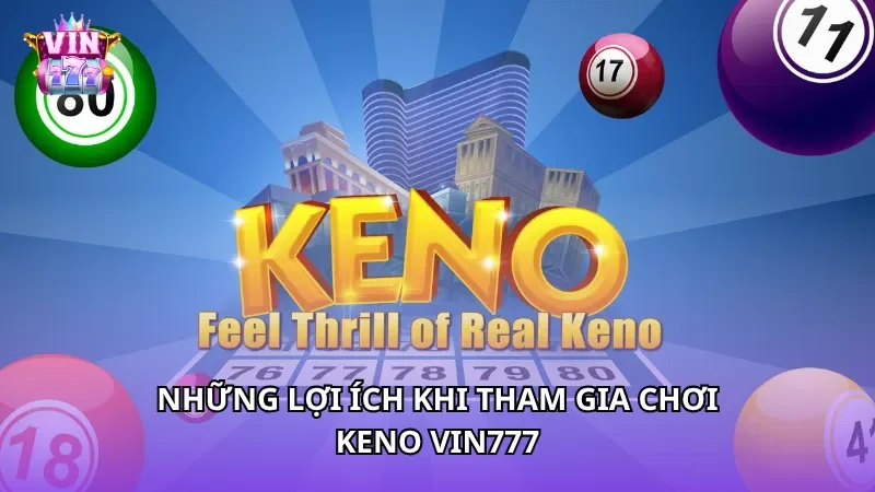 Những lợi ích khi tham gia chơi Keno Vin777