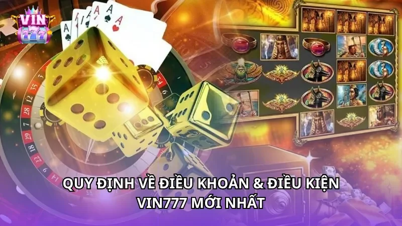 Quy định về điều khoản & điều kiện Vin777 mới nhất