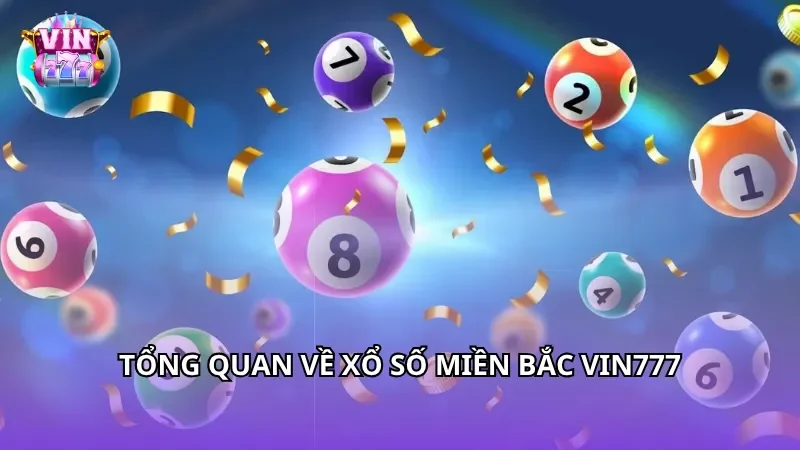 Tổng quan về xổ số miền Bắc Vin777